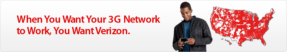 When you want your 3G Network to work, you want Verizon.